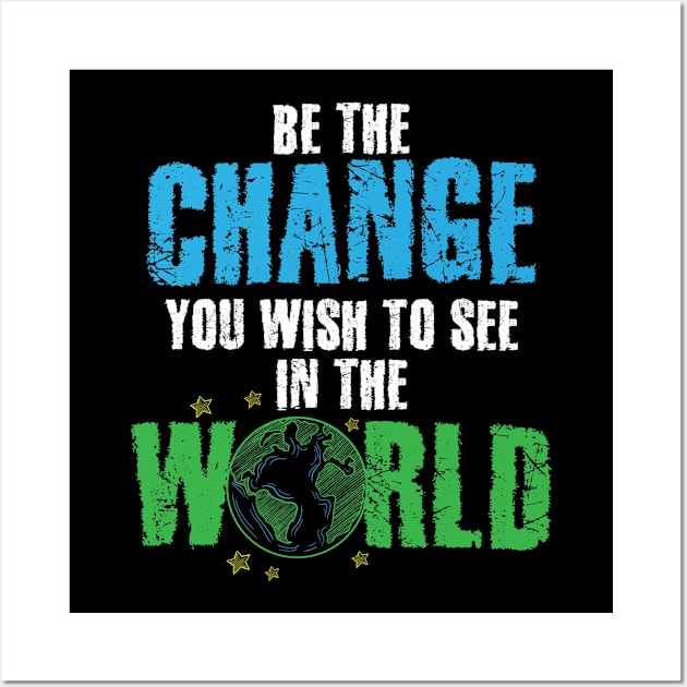 Be The Change You Wish To See In The World Wall Art by captainmood